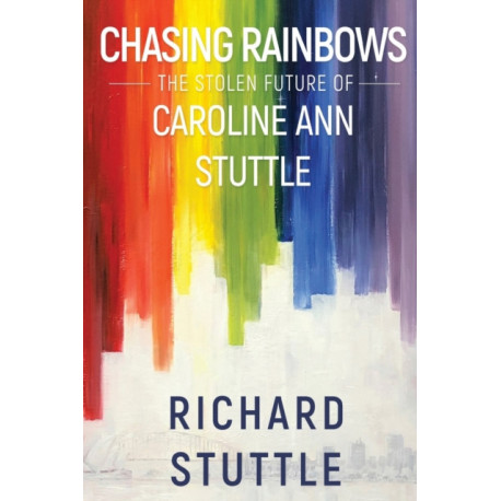 Chasing Rainbows: The Stolen Future of Caroline Ann Stuttle