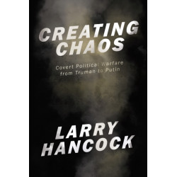 Creating Chaos: Covert Political Warfare, from Truman to Putin
