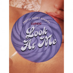 Look At Me - A Collection of Erotic Short Stories from Cupido