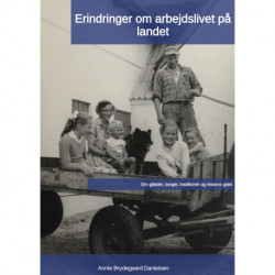 Erindringer om arbejdslivet på landet: Om glæder, sorger, traditioner og nissens grød