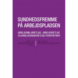 Sundhedsfremme på arbejdspladsen: arbejdsmiljøretlige, arbejdsretlige og arbejdsskaderetlige perspektiver