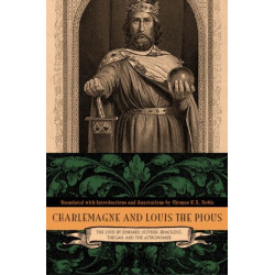 Charlemagne and Louis the Pious: Lives by Einhard, Notker, Ermoldus, Thegan, and the Astronomer