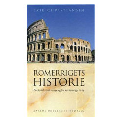 Romerrigets Historie: Fra by til verdensrige og fra verdensrige til by