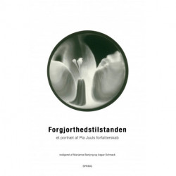Forgjorthedstilstanden - et portræt af Pia Juuls forfatterskab