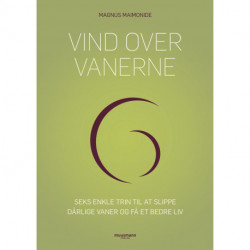 Vind over vanerne: Seks enkle trin til at slippe dårlige vaner og få et bedre liv