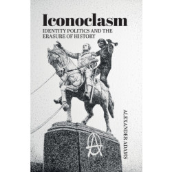 Iconoclasm, Identity Politics and the Erasure of History