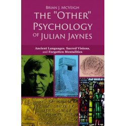 The 'Other' Psychology of Julian Jaynes: Ancient Languages, Sacred Visions, and Forgotten Mentalities