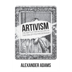 Artivism: The Battle for Museums in the Era of Postmodernism