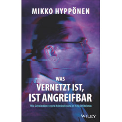 Was vernetzt ist, ist angreifbar: Wie Geheimdienste und Kriminelle uns im Netz infiltrieren