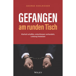 Gefangen am runden Tisch: Klarheit schaffen, entschlossen verhandeln, Leistung freisetzen