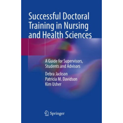 Successful Doctoral Training in Nursing and Health Sciences: A Guide for Supervisors, Students and Advisors