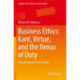 Business Ethics: Kant, Virtue, and the Nexus of Duty: Foundations and Case Studies