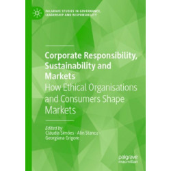 Corporate Responsibility, Sustainability and Markets: How Ethical Organisations and Consumers Shape Markets