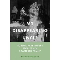 My Disappearing Uncle: Europe, War and the Stories of a Scattered Family