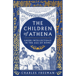 The Children of Athena: Greek writers and thinkers in the Age of Rome, 150 BC–AD 400