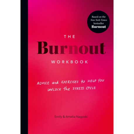The Burnout Workbook: Advice and Exercises to Help You Unlock the Stress Cycle