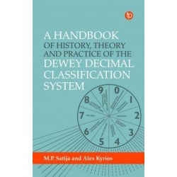 A Handbook of History, Theory and Practice of the Dewey Decimal Classification System