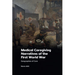 Medical Caregiving Narratives of the First World War: Geographies of Care