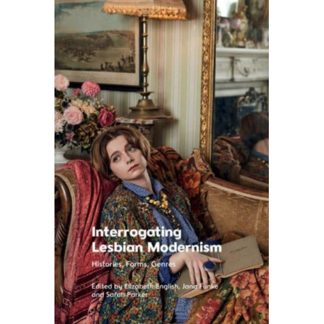 Interrogating Lesbian Modernism: Histories, Forms, Genres