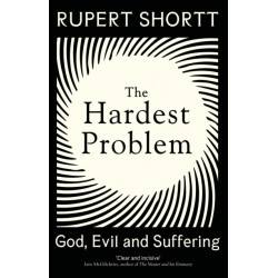 The Hardest Problem: God, Evil and Suffering