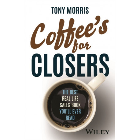 Coffee's for Closers: The Best Real Life Sales Book You'll Ever Read