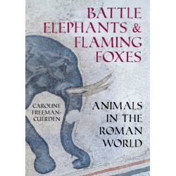 Battle Elephants and Flaming Foxes: Animals in the Roman World