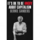 It's OK to Be Angry About Capitalism