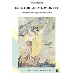 Uden for lands lov og ret: Outsiderkunst og outsiderlitteratur  fra det 18. til det 21. århundrede