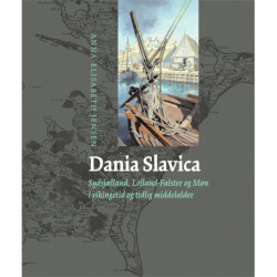 Dania Slavica: Sydsjælland, Lolland-Falster og Møn i vikingetid og tidlig middelalder