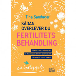 Sådan overlever du fertilitetsbehandling: Find ro med følelserne, så du undgår at blive overvældet af jalousi, stress og uro