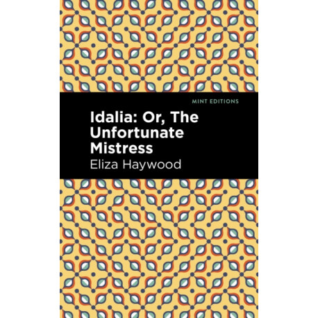 Idalia: -Or, The Unfortunate Mistress