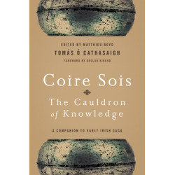 Coire Sois, the Cauldron of Knowledge: A Companion to Early Irish Saga