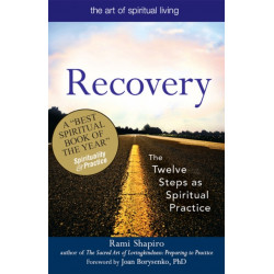 Recovery—The Sacred Art: The Twelve Steps as Spiritual Practice