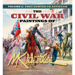 The Civil War Paintings of Mort Knstler Volume 1: Fort Sumter to Antietam