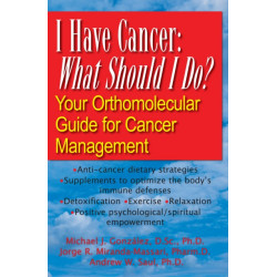 I Have Cancer: What Should I Do?: Your Orthomolecular Guide for Cancer Management