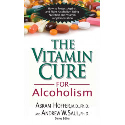 The Vitamin Cure for Alcoholism: Orthomolecular Treatment of Addictions