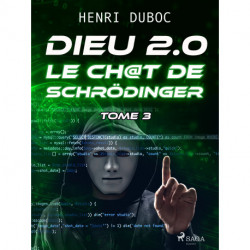 Dieu 2.0 - Tome 3 : Le Ch@t de Schrödinger