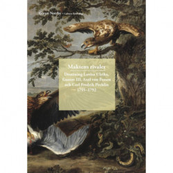 Maktens rivaler : drottning Lovisa Ulrika, Gustav III, Axel von Fersen och Carl Fredrik Pechlin 1755-1792: drottning Lovisa Ulrika, Gustav III, Axel von Fersen och Carl Fredrik Pechlin 1755-1792