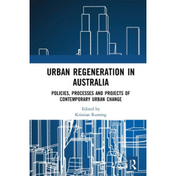 Urban Regeneration in Australia: Policies, Processes and Projects of Contemporary Urban Change
