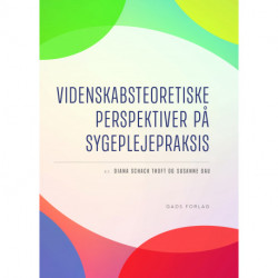 Videnskabsteoretiske perspektiver på sygeplejepraksis