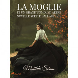 La moglie di un grand'uomo, ed altre novelle scelte dall'autrice