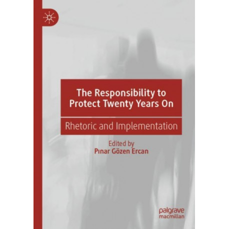 The Responsibility to Protect Twenty Years On: Rhetoric and Implementation