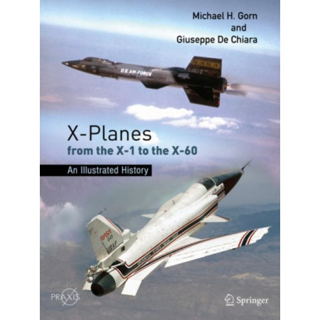 X-Planes from the X-1 to the X-60: An Illustrated History