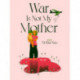 War is not my Mother