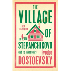 The Village of Stepanchikovo and Its Inhabitants: Newly Translated and Annotated
