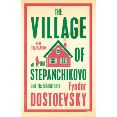 The Village of Stepanchikovo and Its Inhabitants: Newly Translated and Annotated