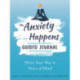 Anxiety Happens Journal: Mindfulness & Acceptance Skills to End Worry & Find Calm