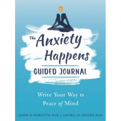Anxiety Happens Journal: Mindfulness & Acceptance Skills to End Worry & Find Calm