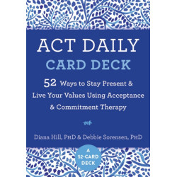 ACT Daily Card Deck: 52 Ways to Stay Present and Live Your Values Using Acceptance and Commitment Therapy