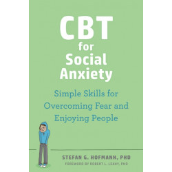 CBT for Social Anxiety: Proven-Effective Skills to Face Your Fears, Build Confidence, and Enjoy Social Situations